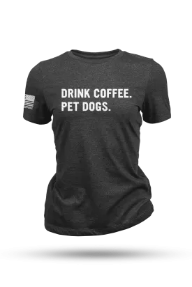 Drink Coffee Pet Dogs - Women's T-Shirt